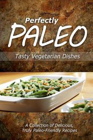 Perfectly Paleo - Tasty Vegetarian Dishes de Perfectly Paleo