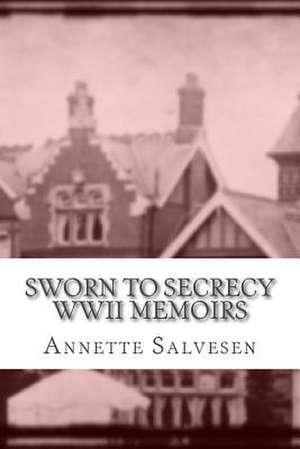 Sworn to Secrecy WWII Memoirs de Annette Salvesen