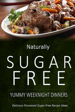 Naturally Sugar-Free - Yummy Weeknight Dinners de Naturally Sugar-Free