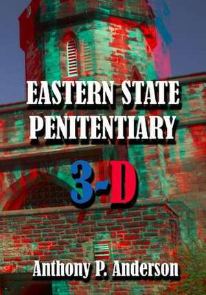 Eastern State Penitentiary 3-D de Anthony P. Anderson