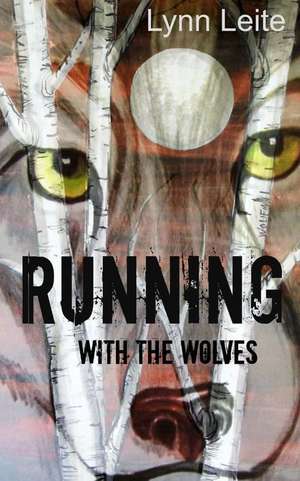 Running with the Wolves de Lynn Leite