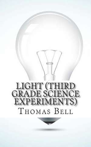 Light (Third Grade Science Experiments) de Thomas Bell