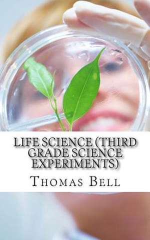 Life Science (Third Grade Science Experiments) de Thomas Bell