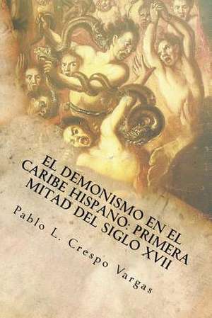 El Demonismo En El Caribe Hispano de Pablo L. Crespo Vargas