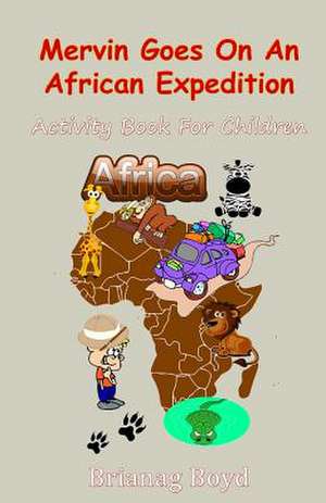 Mervin Goes on an African Expedition de Brianag Boyd