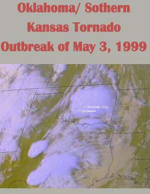 Oklahoma/ Sothern Kansas Tornado Outbreak of May 3, 1999 de U. S. Depar Tment of Commerce