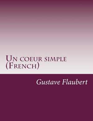 Un Coeur Simple (French) de Gustave Flaubert