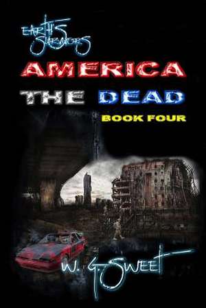 Earth's Survivors America the Dead Book Four de W. G. Sweet