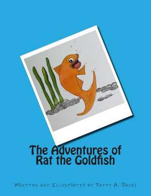 The Adventures of Rat the Goldfish de Patty a. Davis