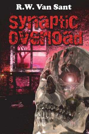 Synaptic Overload de R. W. Van Sant