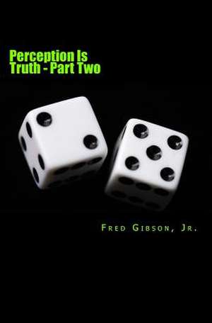 Perception Is Truth de MR Fred Gibson Jr