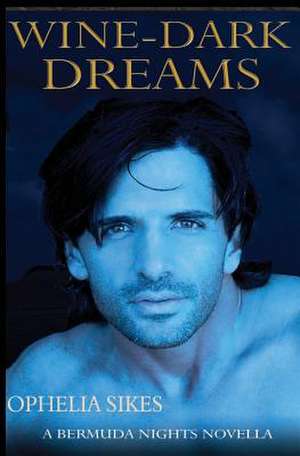 Wine-Dark Dreams - A Bermuda Nights Novella de Ophelia Sikes