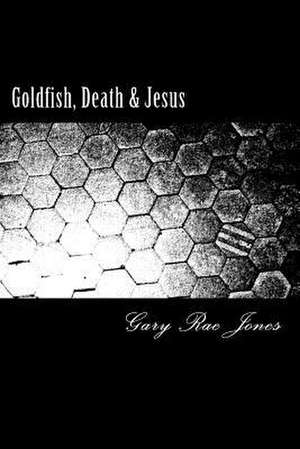 Goldfish, Death & Jesus de MR Gary Rae Jones