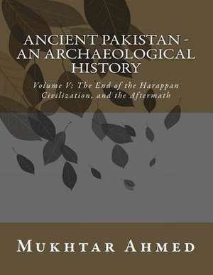 Ancient Pakistan - An Archaeological History de Mukhtar Ahmed