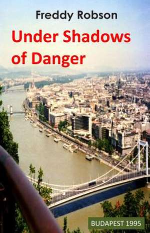 Under Shadows of Danger (2014 Edition) de Freddy Robson