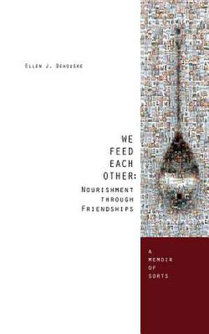 We Feed Each Other de Ellen J. Dehouske Phd