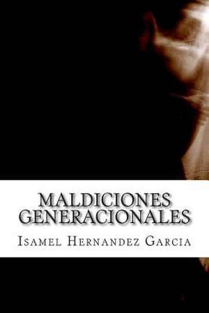 Maldiciones Generacionales de Isamel Hernandez Garcia