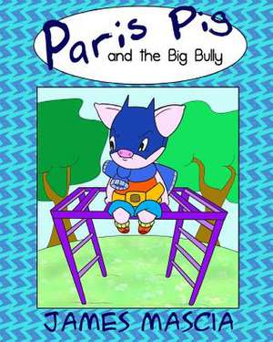 Paris Pig and the Big Bully de James Mascia