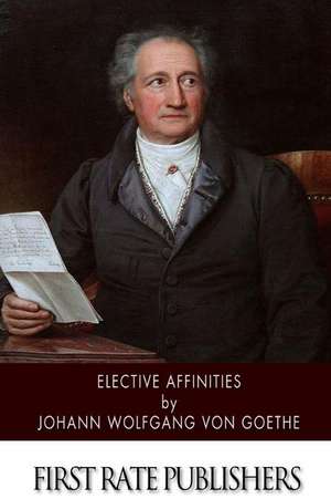 Elective Affinities de Johann Wolfgang Von Goethe