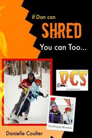 If Dan Can Shred - You Can Too de Danielle Coulter