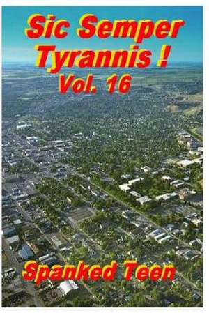 Sic Semper Tyrannis !, Volume 16 de Spanked Teen