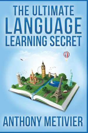 The Ultimate Language Learning Secret de Anthony Metivier