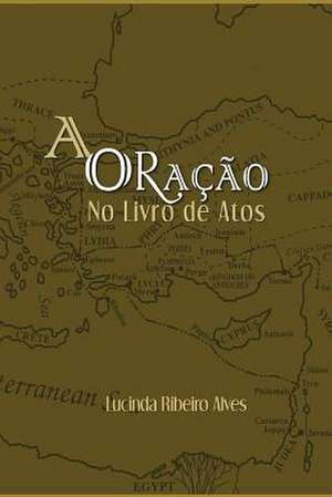 Oracao No Livro de Atos de Lucinda Ribeiro Alves