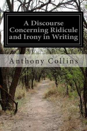 A Discourse Concerning Ridicule and Irony in Writing de Anthony Collins