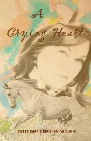 A Crying Heart de Tessa Willhite