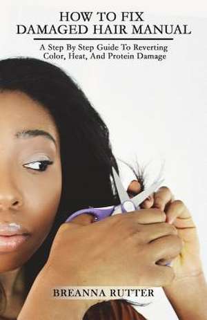 How to Fix Damaged Hair Manual de Breanna S. Rutter