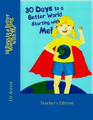 30 Days to a Better World Starting with Me de Liz Acosta