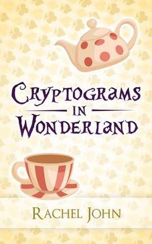 Cryptograms in Wonderland de Rachel John