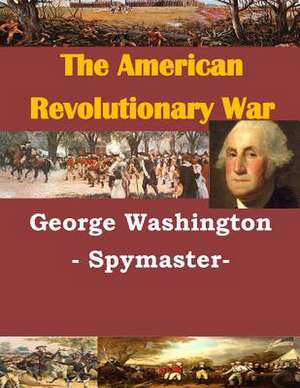 George Washington - Spymaster- de U. S. Army Command and General Staff Col