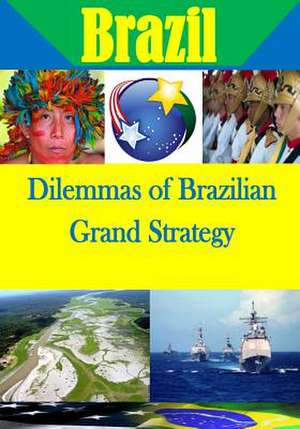 Dilemmas of Brazilian Grand Strategy de U. S. Army War College