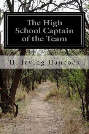 The High School Captain of the Team de H. Irving Hancock