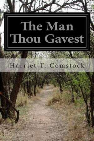 The Man Thou Gavest de Harriet T. Comstock