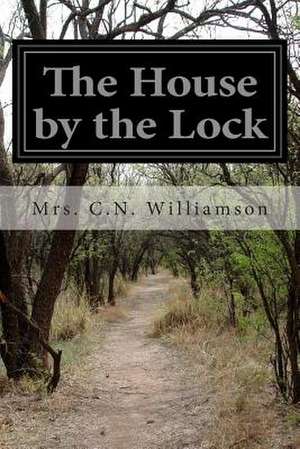 The House by the Lock de C. N. Williamson