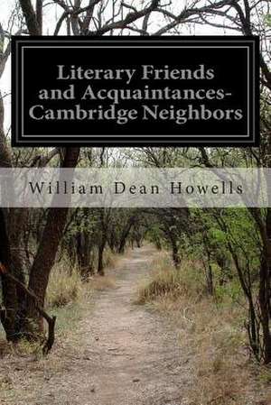 Literary Friends and Acquaintances-Cambridge Neighbors de William Dean Howells