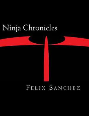 Ninja Chronicles de Felix Sanchez