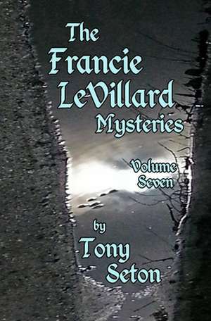 The Francie Levillard Mysteries - Volume Seven de Tony Seton