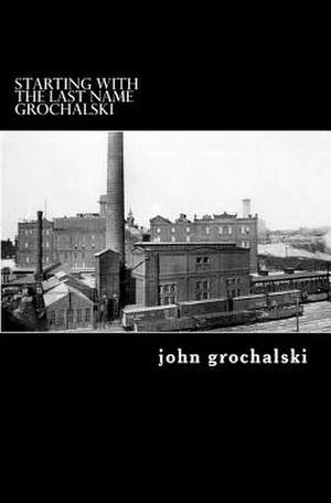 Starting with the Last Name Grochalski de John Grochalski