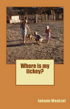 Where Is My Tickey? de Johann Wentzel