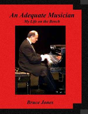 An Adequate Musician - My Life on the Bench de Bruce Jones