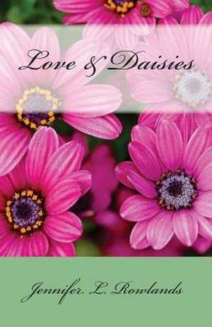 Love & Daisies de Rowlands, Jennifer L.