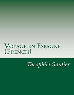 Voyage En Espagne (French) de Theophile Gautier