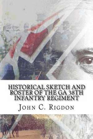 Historical Sketch and Roster of the Ga 38th Infantry Regiment de John C. Rigdon