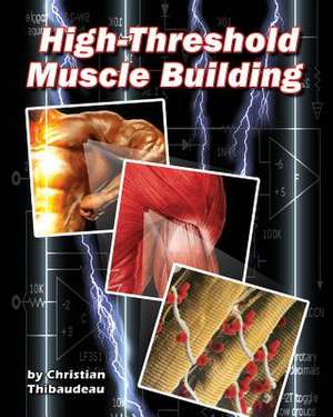 High-Threshold Muscle Building de Christian Thibaudeau