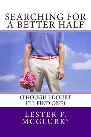 Searching for a Better Half de Lester F. McGlurk*