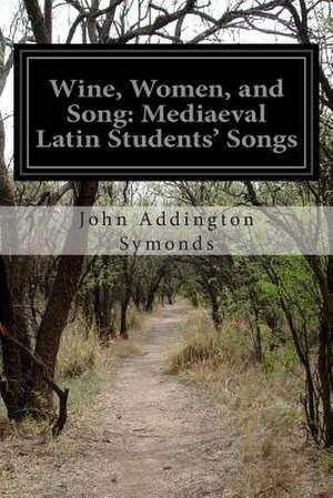 Wine, Women, and Song de John Addington Symonds