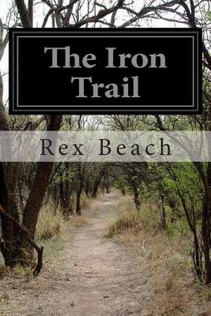 The Iron Trail de Rex Beach